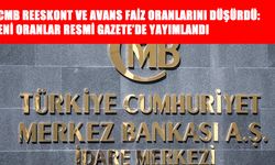 TCMB Reeskont ve Avans Faiz Oranlarını Düşürdü
