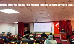 Çamlıca Koleji’nde Velilere “Aile ve Çocuk İletişimi” Semineri Büyük İlgi Gördü