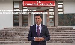 Tunceli’de Deprem Güvenliği İçin Kritik Adım: Kamu Kurumları Munzur Üniversitesi Yerleşkesine Taşındı