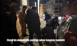 Elazığ’da otomobilin çarptığı adam hayatını kaybetti