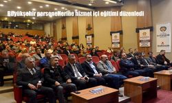 Büyükşehir personellerine hizmet içi eğitimi düzenledi