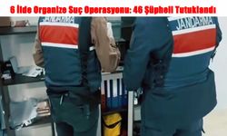 6 İlde Organize Suç Operasyonu: 46 Şüpheli Tutuklandı