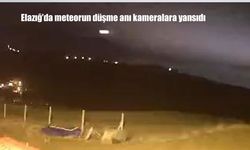 Elazığ'da meteorun düşme anı kameralara yansıdı