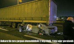 Ankara’da otomobil tıra arkadan çarptı: 2 ölü, 1 ağır yaralı