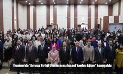 Erzurum’da AB’nin Uluslararası İnsani Yardım Ağı Masaya Yatırıldı