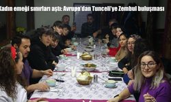 Kadın emeği sınırları aştı: Avrupa’dan Tunceli’ye Zembul buluşması