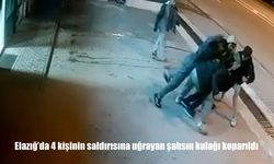 Elazığ’da 4 kişinin saldırısına uğrayan şahsın kulağı koparıldı