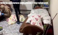 Bitlis'te uyuşturucu operasyonu: 5 kişi tutuklandı