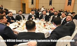 Genç MÜSİAD Genel İdare Kurulu toplantısını Malatya'da düzenledi
