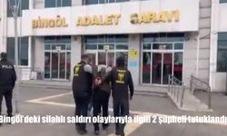 Bingöl’deki silahlı saldırı olaylarıyla ilgili 2 şüpheli tutuklandı