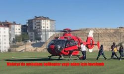 Malatya’da ambulans helikopter yaşlı adam için havalandı