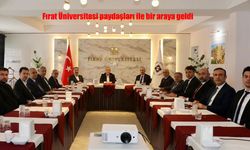 Fırat Üniversitesi paydaşları ile bir araya geldi