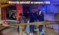 Bursa’da müstakil evde yangın: 1 ölü