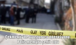 Narkotik operasyonunda ağır yaralanan polis memuru şehit oldu