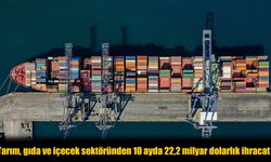 Tarım, Gıda ve İçecek İhracatı 10 Ayda 22,2 Milyar Dolar Oldu