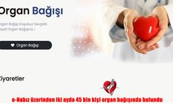e-Nabız üzerinden iki ayda 45 bin kişi organ bağışında bulundu