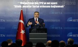 Bakan Fidan ''YPG’nin şunu görmesi gerekiyor, hiçbir ülkede iki tane silahlı unsur olmaz"