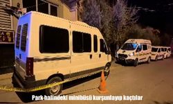 Park halindeki minibüsü kurşunlayıp kaçtılar