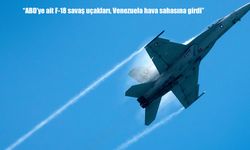 ABD medyası: "ABD'ye ait F-18 savaş uçakları, Venezuela hava sahasına girdi"