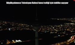 Büyükçekmece Televizyon Kulesi hava trafiği için tehlike saçıyor: 7 kişi hayatını kaybetmişti