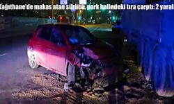 Makas atan sürücü tıra çarptı: 2 yaralı