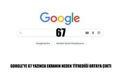Google’a “67” yazınca ekran neden sallanıyor? Merak uyandıran efektin nedeni ortaya çıktı