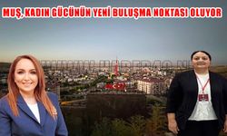 Emeğin, aklın ve dayanışmanın gücü Muş’ta buluşuyor: "Zirvede Kadın Var!"