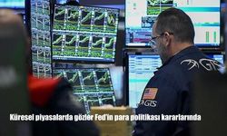 Küresel piyasalarda gözler Fed'in para politikası kararlarında