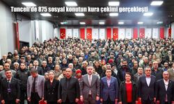 Tunceli'de 875 sosyal konutun kura çekimi gerçekleşti