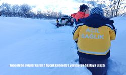 Tunceli’de ekipler karda 1 buçuk kilometre yürüyerek hastaya ulaştı