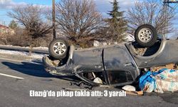 Elazığ'da pikap takla attı: 3 yaralı