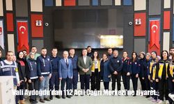 Vali Aydoğdu’dan 112 Acil Çağrı Merkezi’ne ziyaret