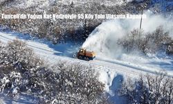 Tunceli’de Yoğun Kar Nedeniyle 95 Köy Yolu Ulaşıma Kapandı