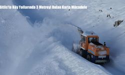 Bitlis’te Köy Yollarında 3 Metreyi Bulan Karla Mücadele
