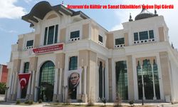 Erzurum’da Kültür ve Sanat Etkinlikleri Yoğun İlgi Gördü