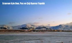 Erzurum İçin Don, Pus ve Çığ Uyarısı Yapıldı