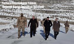 Tuzluca Kaymakamı Yılmaz, Ünlendi Barajı İnşaatını İnceledi