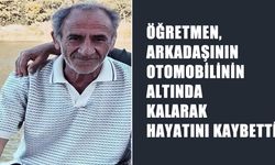 Öğretmen, otomobilin altında kalarak hayatını kaybetti