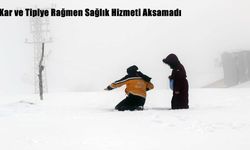 Kar ve Tipiye Rağmen Sağlık Hizmeti Aksamadı