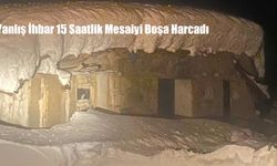 Yanlış İhbar 15 Saatlik Mesaiyi Boşa Harcadı