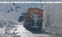 Van-Bahçesaray Yolunda Çığ Temizliği Sırasında Kaza: Operatör Yaralandı