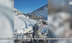 Şırnak, Siirt, Bingöl, Elazığ ve Mardin'de 102 yerleşim yerine ulaşım sağlanamıyor