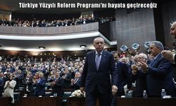 Cumhurbaşkanı Erdoğan: Türkiye Yüzyılı Reform Programı'nı hayata geçireceğiz