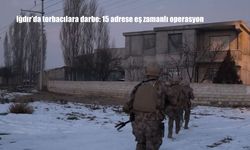 Iğdır'da torbacılara darbe: 15 adrese eş zamanlı operasyon