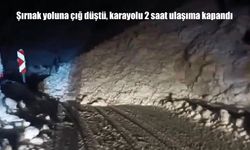 Şırnak-Beytüşşebap karayoluna çığ düştü: Yol 2 saat ulaşıma kapandı