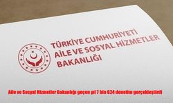 Aile ve Sosyal Hizmetler Bakanlığı geçen yıl 7 bin 624 denetim gerçekleştirdi