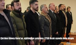 Çin’den Güney Kore’ye, eğitimden yatırıma: ETSO Ocak ayında dolu dizgin