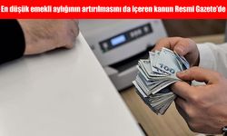 En düşük emekli aylığının artırılmasını da içeren kanun Resmi Gazete'de