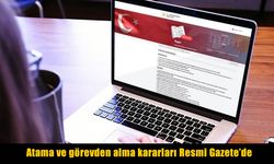 Atama ve Görevden Alma Kararları Resmi Gazete’de Yayımlandı