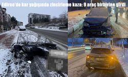 Edirne’de zincirleme kaza: 9 araç birbirine girdi